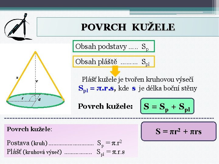 POVRCH KUŽELE Obsah podstavy …. . Sp Obsah pláště ……… Spl Plášť kužele je