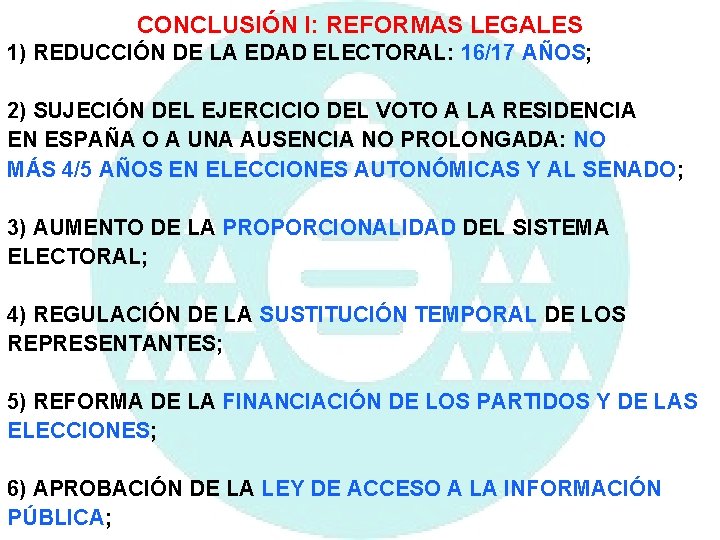 CONCLUSIÓN I: REFORMAS LEGALES 1) REDUCCIÓN DE LA EDAD ELECTORAL: 16/17 AÑOS; 2) SUJECIÓN