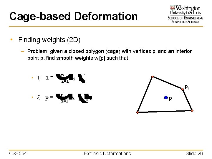 Cage-based Deformation • Finding weights (2 D) – Problem: given a closed polygon (cage)