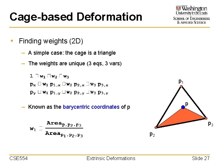 Cage-based Deformation • Finding weights (2 D) – A simple case: the cage is