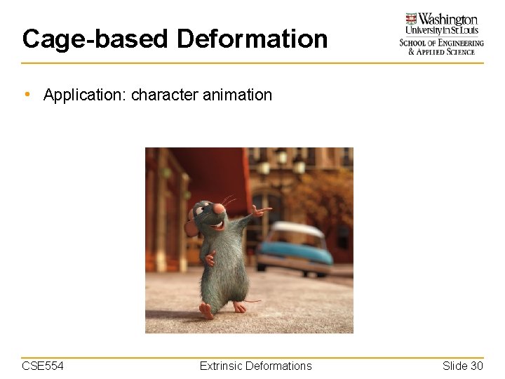 Cage-based Deformation • Application: character animation CSE 554 Extrinsic Deformations Slide 30 