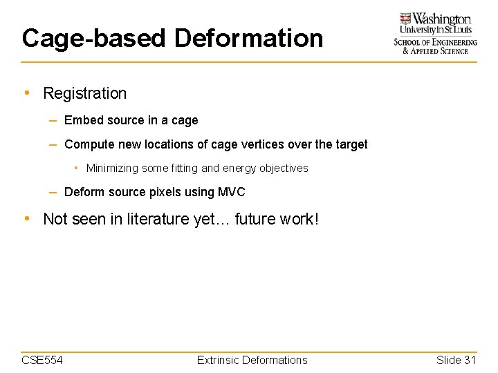 Cage-based Deformation • Registration – Embed source in a cage – Compute new locations