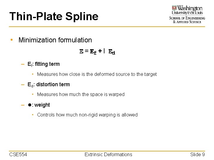 Thin-Plate Spline • Minimization formulation – Ef: fitting term • Measures how close is