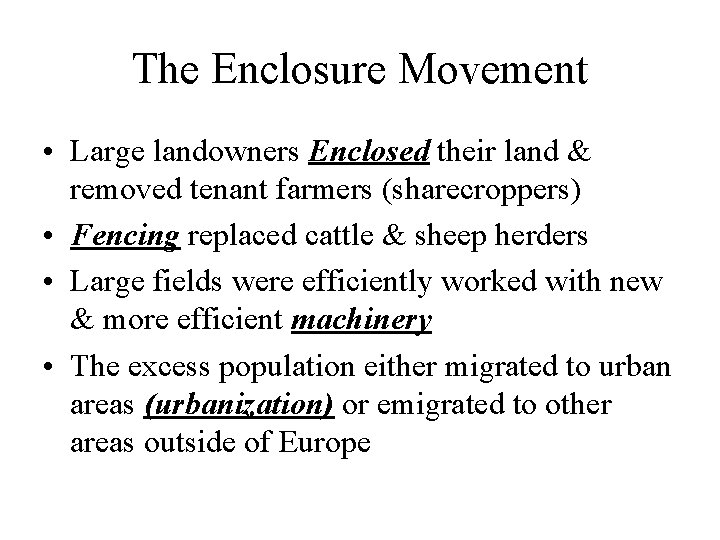 The Enclosure Movement • Large landowners Enclosed their land & removed tenant farmers (sharecroppers)