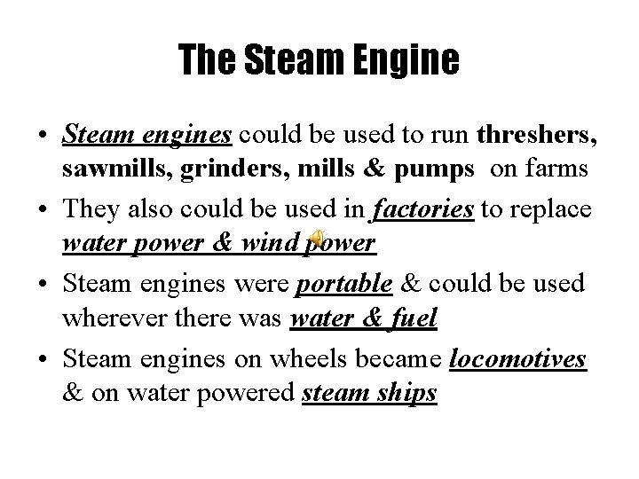 The Steam Engine • Steam engines could be used to run threshers, sawmills, grinders,