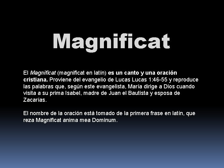 Magnificat El Magníficat (magnificat en latín) es un canto y una oración cristiana. Proviene