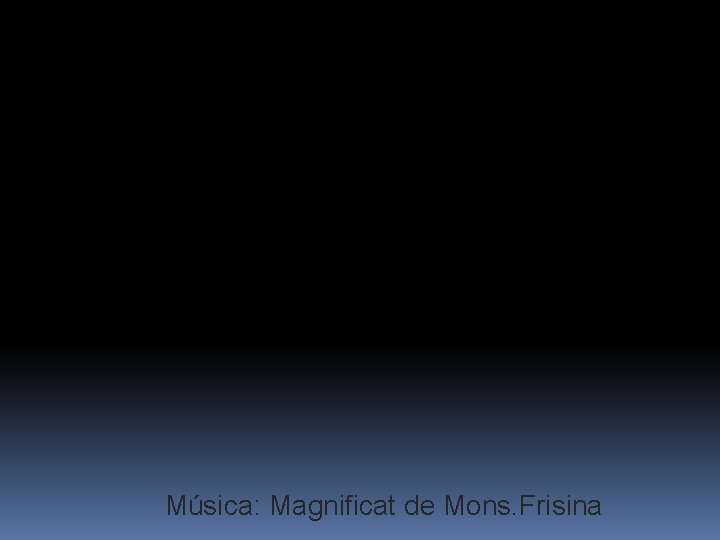 Música: Magnificat de Mons. Frisina 