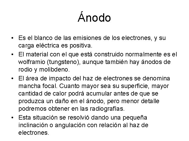 Ánodo • Es el blanco de las emisiones de los electrones, y su carga