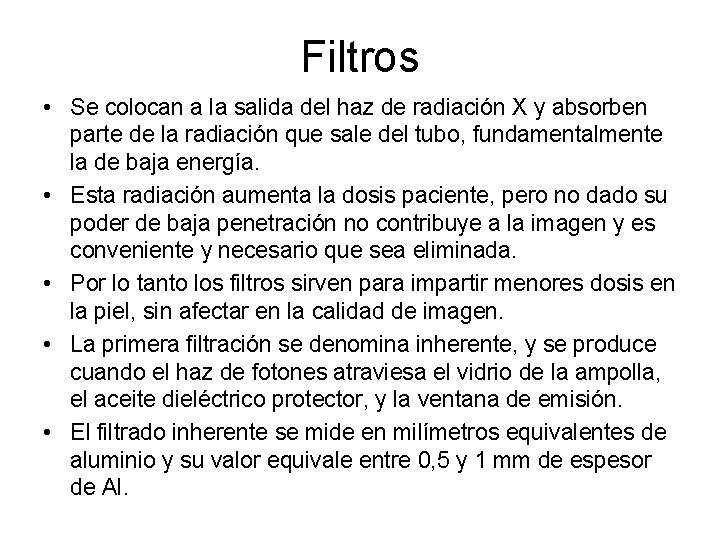 Filtros • Se colocan a la salida del haz de radiación X y absorben