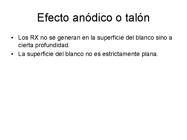 Efecto anódico o talón • Los RX no se generan en la superficie del