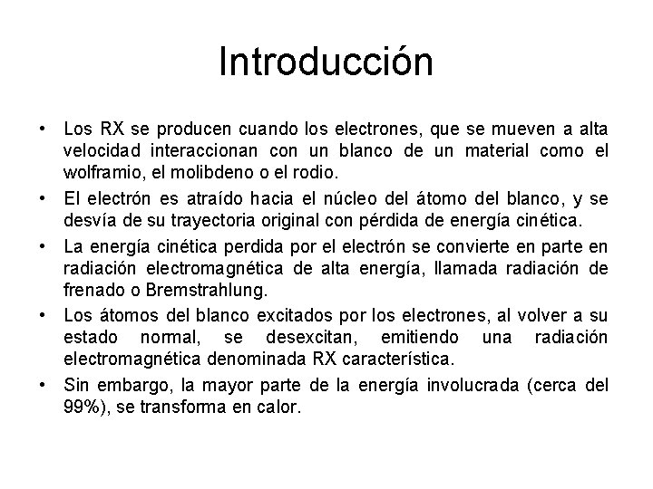 Introducción • Los RX se producen cuando los electrones, que se mueven a alta