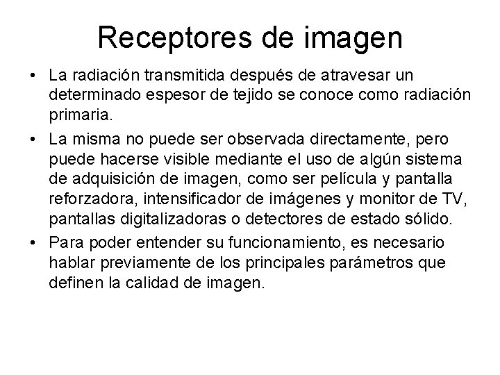Receptores de imagen • La radiación transmitida después de atravesar un determinado espesor de