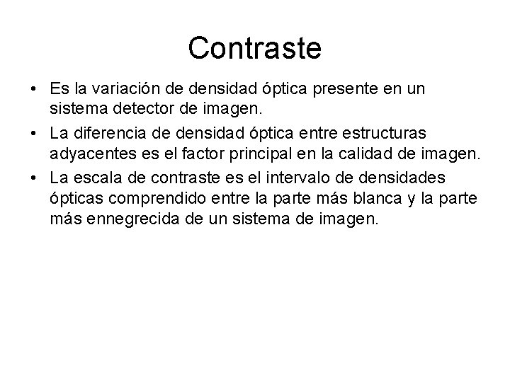 Contraste • Es la variación de densidad óptica presente en un sistema detector de