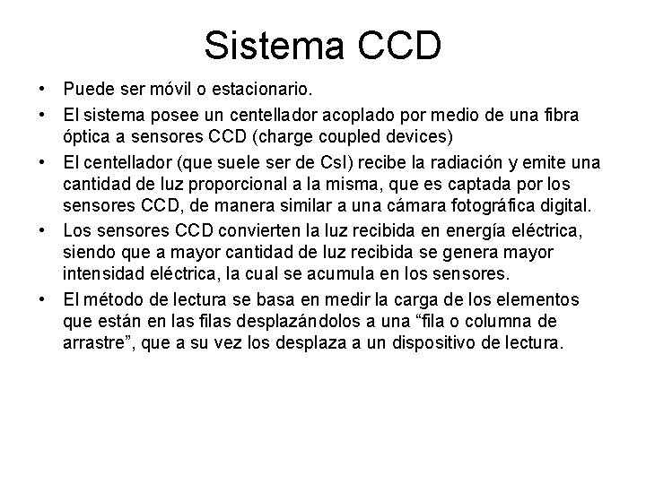 Sistema CCD • Puede ser móvil o estacionario. • El sistema posee un centellador