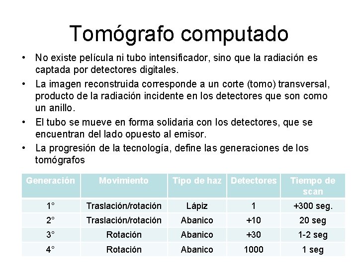 Tomógrafo computado • No existe película ni tubo intensificador, sino que la radiación es