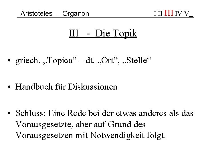 Aristoteles - Organon I II IV V III - Die Topik • griech. „Topica“