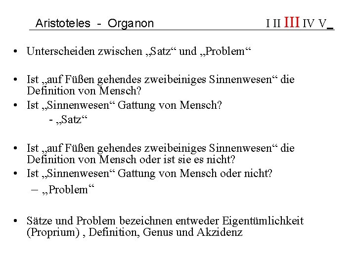 Aristoteles - Organon I II IV V • Unterscheiden zwischen „Satz“ und „Problem“ •