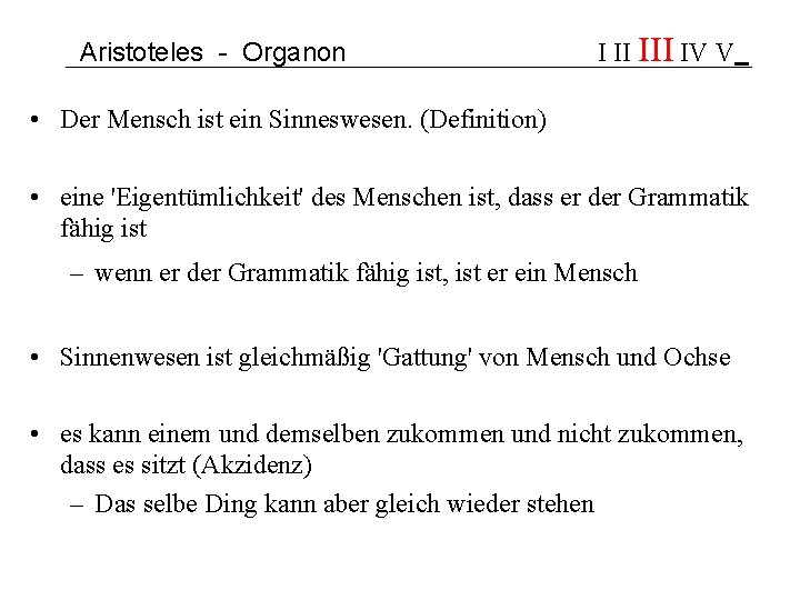 Aristoteles - Organon I II IV V • Der Mensch ist ein Sinneswesen. (Definition)