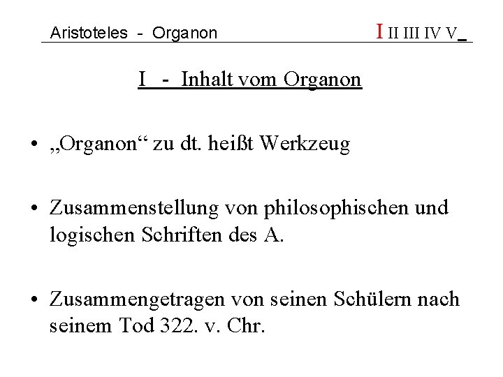 Aristoteles - Organon I II IV V I - Inhalt vom Organon • „Organon“