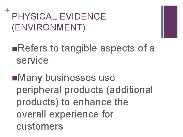 + PHYSICAL EVIDENCE (ENVIRONMENT) n. Refers to tangible aspects of a service n. Many