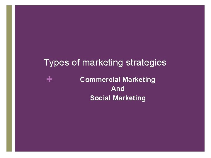 Types of marketing strategies + Commercial Marketing And Social Marketing 