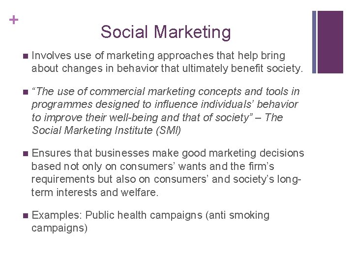 + Social Marketing n Involves use of marketing approaches that help bring about changes