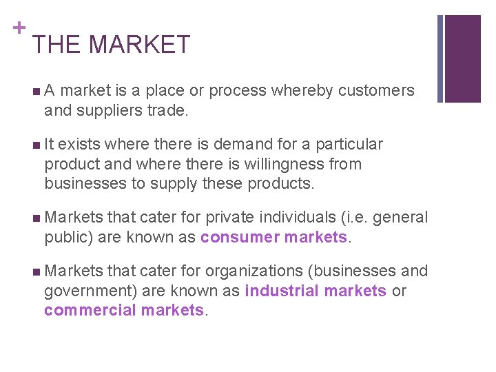 + THE MARKET n A market is a place or process whereby customers and