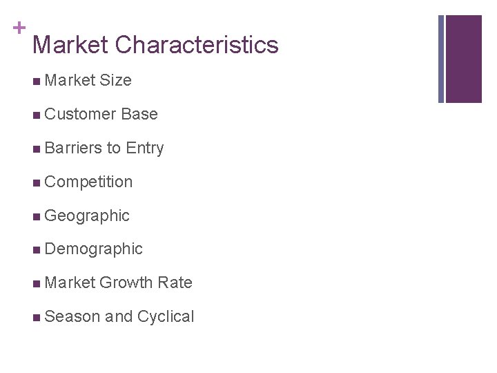 + Market Characteristics n Market Size n Customer Base n Barriers to Entry n