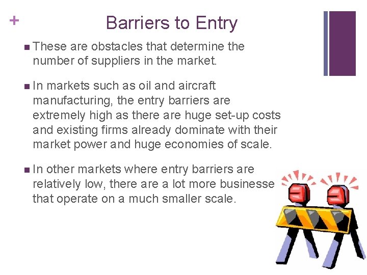 + Barriers to Entry n These are obstacles that determine the number of suppliers