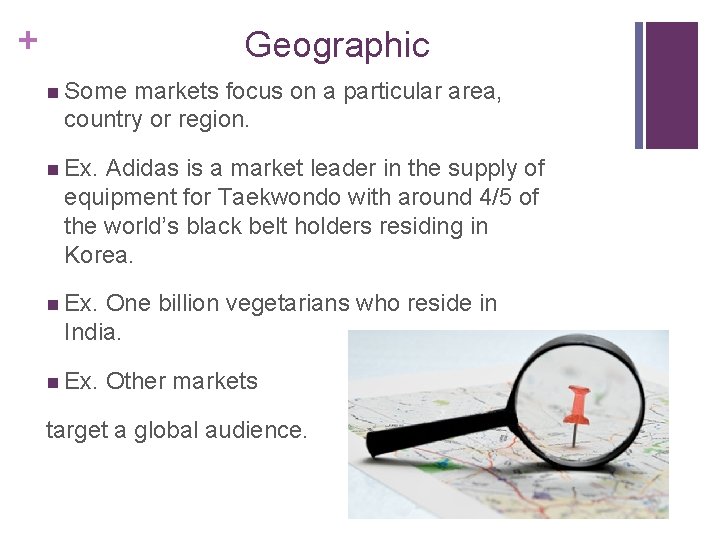 + Geographic n Some markets focus on a particular area, country or region. n