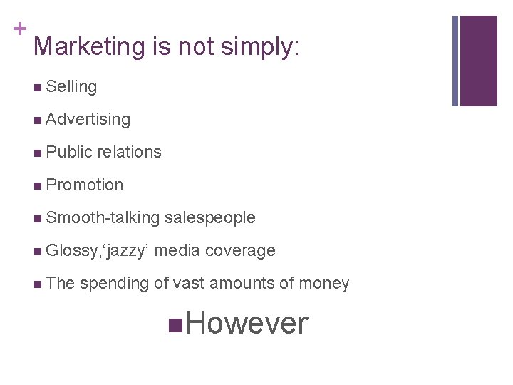 + Marketing is not simply: n Selling n Advertising n Public relations n Promotion