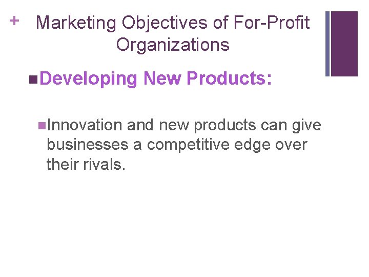 + Marketing Objectives of For-Profit Organizations n. Developing New Products: n. Innovation and new