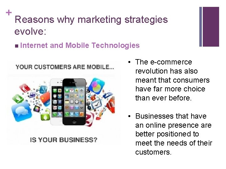 + Reasons why marketing strategies evolve: n Internet and Mobile Technologies • The e-commerce