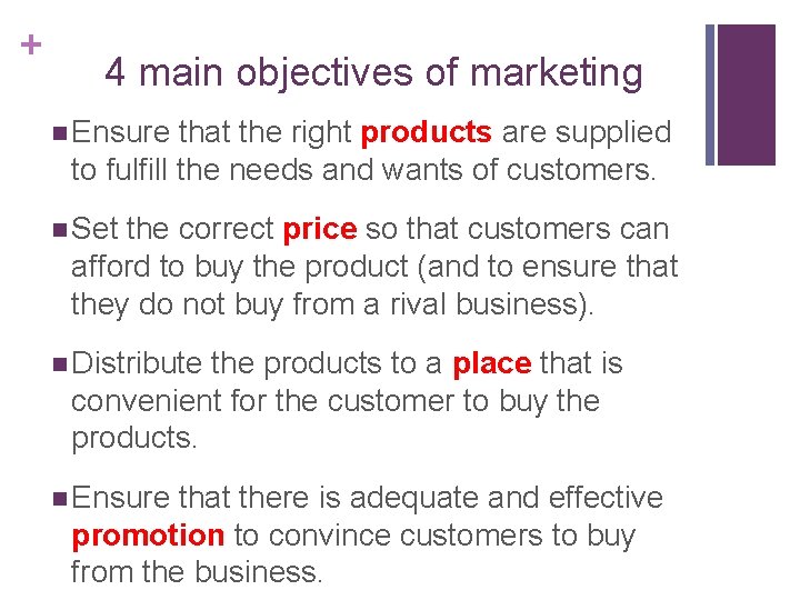 + 4 main objectives of marketing n Ensure that the right products are supplied