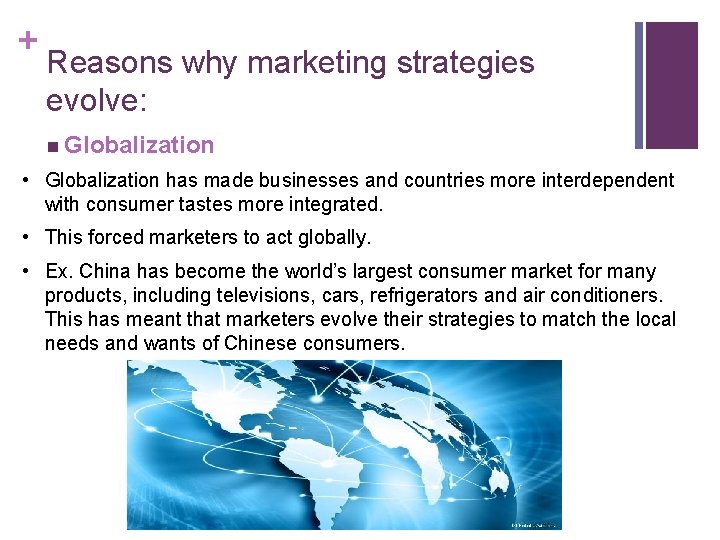 + Reasons why marketing strategies evolve: n Globalization • Globalization has made businesses and