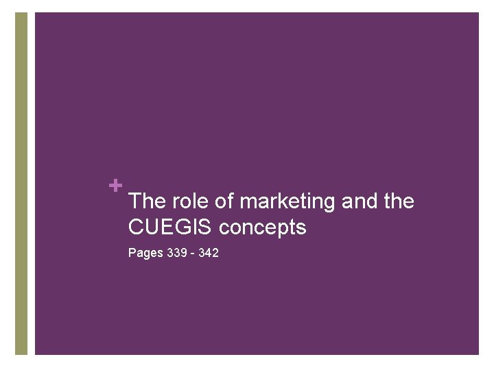 + The role of marketing and the CUEGIS concepts Pages 339 - 342 