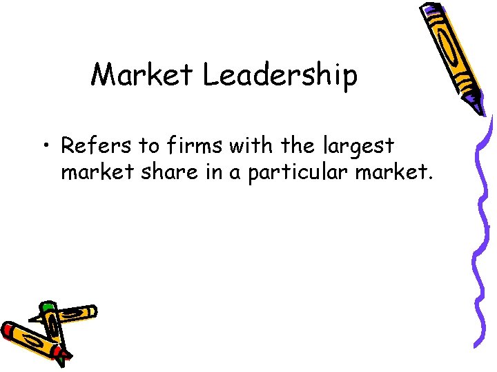Market Leadership • Refers to firms with the largest market share in a particular