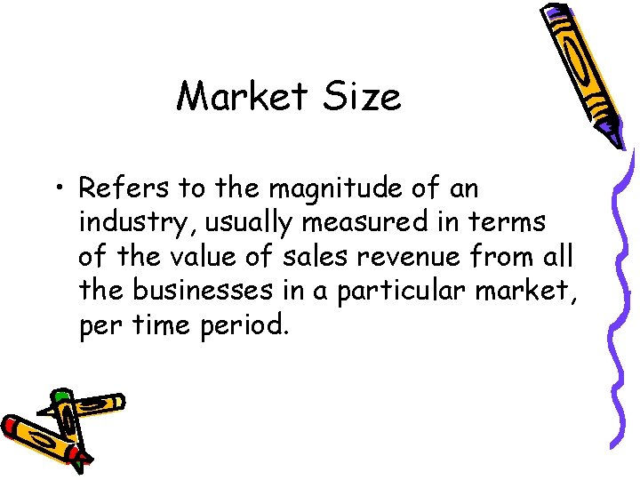 Market Size • Refers to the magnitude of an industry, usually measured in terms