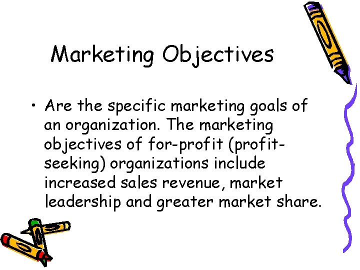 Marketing Objectives • Are the specific marketing goals of an organization. The marketing objectives