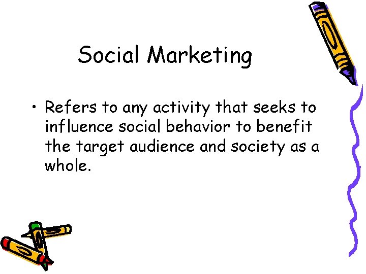 Social Marketing • Refers to any activity that seeks to influence social behavior to