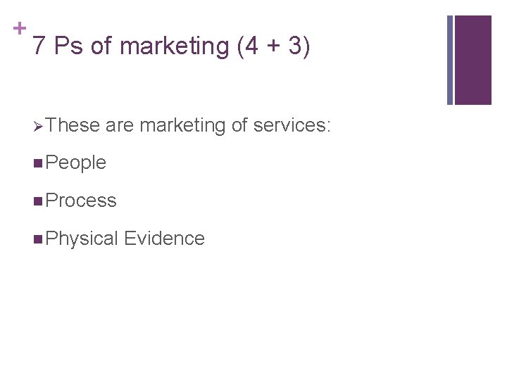 + 7 Ps of marketing (4 + 3) Ø These are marketing of services: