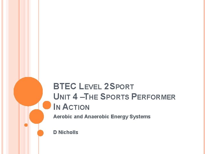 BTEC LEVEL 2 SPORT UNIT 4 –THE SPORTS PERFORMER IN ACTION Aerobic and Anaerobic