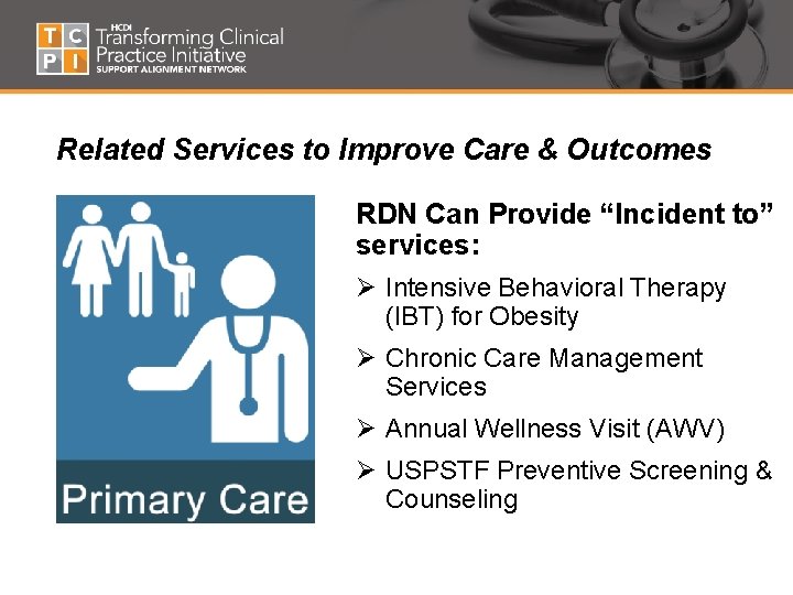 Related Services to Improve Care & Outcomes RDN Can Provide “Incident to” services: Ø