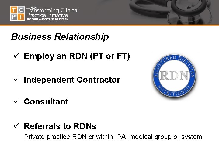 Business Relationship ü Employ an RDN (PT or FT) ü Independent Contractor ü Consultant