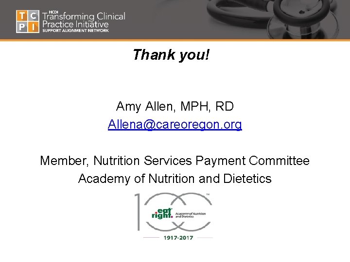 Thank you! Amy Allen, MPH, RD Allena@careoregon. org Member, Nutrition Services Payment Committee Academy