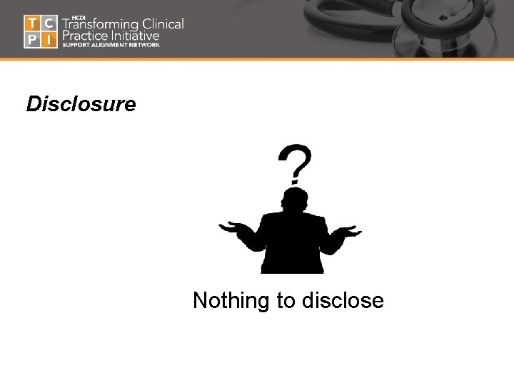 Disclosure Nothing to disclose 
