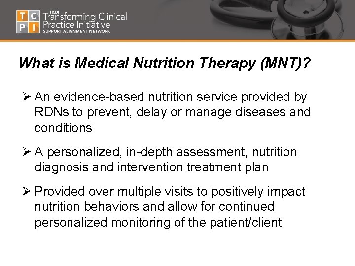 What is Medical Nutrition Therapy (MNT)? Ø An evidence-based nutrition service provided by RDNs