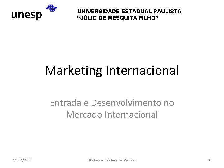 unesp UNIVERSIDADE ESTADUAL PAULISTA “JÚLIO DE MESQUITA FILHO” Marketing Internacional Entrada e Desenvolvimento no