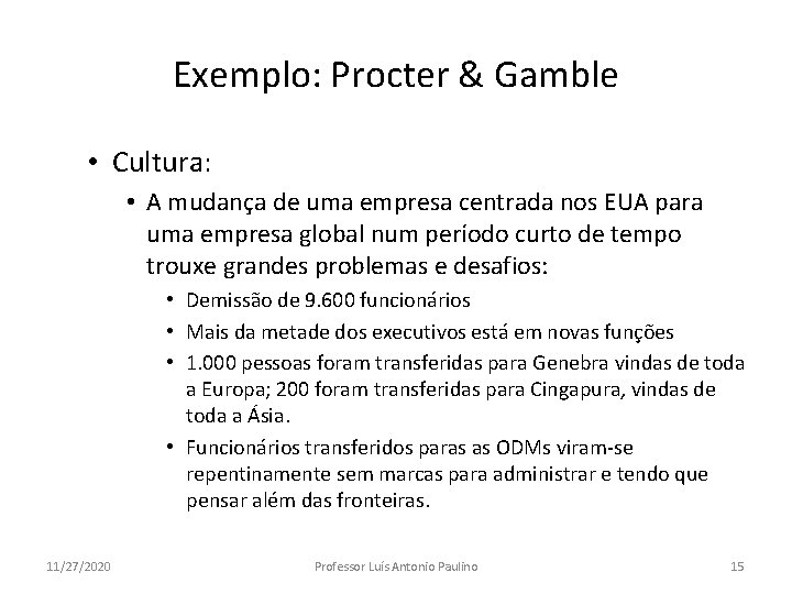 Exemplo: Procter & Gamble • Cultura: • A mudança de uma empresa centrada nos