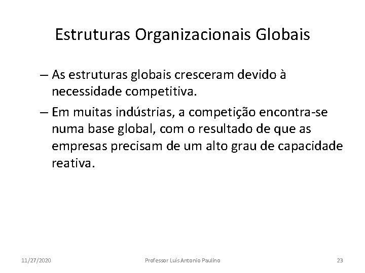 Estruturas Organizacionais Globais – As estruturas globais cresceram devido à necessidade competitiva. – Em